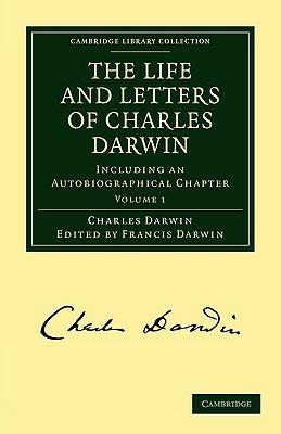 The Life and Letters of Charles Darwin: Volume 1: Including an Autobiographical Chapter - Charles Darwin - cover