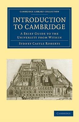Introduction to Cambridge: A Brief Guide to the University from Within - Sydney Castle Roberts - cover