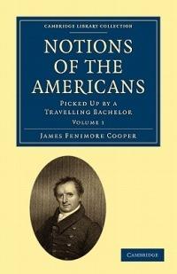 Notions of the Americans: Picked Up by a Travelling Bachelor - James Fenimore Cooper - cover
