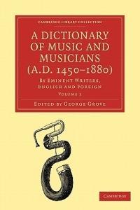 A Dictionary of Music and Musicians (A.D. 1450-1880): By Eminent Writers, English and Foreign - cover