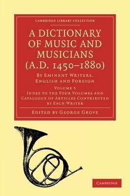 A Dictionary of Music and Musicians (A.D. 1450-1880): By Eminent Writers, English and Foreign - cover