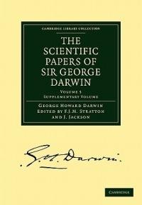 The Scientific Papers of Sir George Darwin: Supplementary Volume - George Howard Darwin - cover