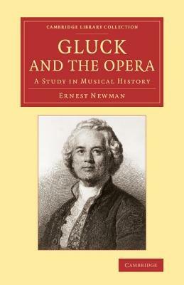 Gluck and the Opera: A Study in Musical History - Ernest Newman - cover
