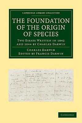 The Foundation of the Origin of Species: Two Essays Written in 1842 and 1844 by Charles Darwin - Charles Darwin - cover