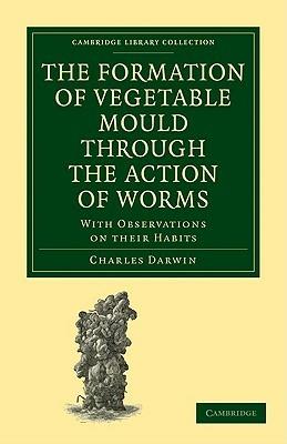 The Formation of Vegetable Mould through the Action of Worms: With Observations on their Habits - Charles Darwin - cover