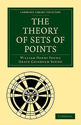 The Theory of Sets of Points - William Henry Young,Grace Chisholm Young - cover