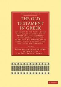 The Old Testament in Greek: According to the Text of Codex Vaticanus, Supplemented from Other Uncial Manuscripts, with a Critical Apparatus Containing the Variants of the Chief Ancient Authorities for the Text of the Septuagint - cover