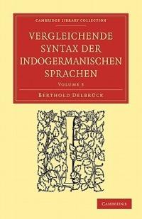 Vergleichende Syntax der indogermanischen Sprachen - Berthold Delbrück - cover