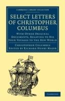 Select Letters of Christopher Columbus: With Other Original Documents, Relating to His Four Voyages to the New World - Christopher Columbus - cover