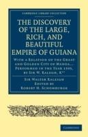 The Discovery of the Large, Rich, and Beautiful Empire of Guiana: With a Relation of the Great and Golden City of Manoa... Performed in the Year 1595, by Sir W. Ralegh, Knt - Walter Raleigh - cover