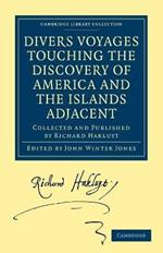 Divers Voyages Touching the Discovery of America and the Islands Adjacent: Collected and Published by Richard Hakluyt