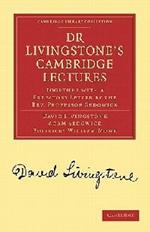 Dr Livingstone's Cambridge Lectures: Together with a Prefatory Letter by the Rev. Professor Sedgwick