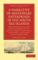A Narrative of Missionary Enterprises in the South Sea Islands: With Remarks Upon the Natural History of the Islands, Origin, Languages, Traditions, and Usages of the Inhabitants