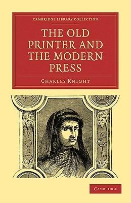 The Old Printer and the Modern Press - Charles Knight - cover