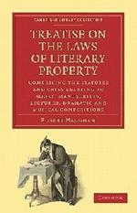 Treatise on the Laws of Literary Property: Comprising the Statutes and Cases Relating to Books, Manuscripts, Lectures, Dramatic and Musical Compositions
