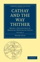 Cathay and the Way Thither: Being a Collection of Medieval Notices of China - cover