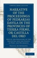 Narrative of the Proceedings of Pedrarias Davila in the Provinces of Tierra Firme, or Catilla del Oro: And of the Discovery of the South Sea and the Coasts of Peru and Nicaragua