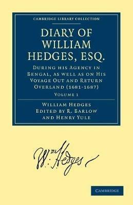 Diary of William Hedges, Esq. (Afterwards Sir William Hedges), During his Agency in Bengal, as well as on His Voyage Out and Return Overland (1681-1687) - William Hedges - cover