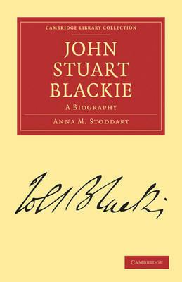 John Stuart Blackie: A Biography - Anna M. Stoddart - cover