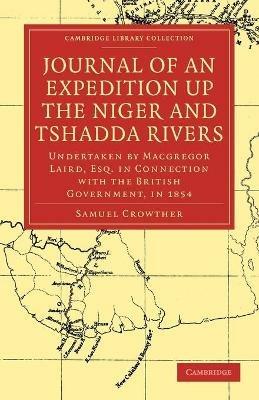 Journal of an Expedition up the Niger and Tshadda Rivers: Undertaken by Macgregor Laird, Esq. in Connection with the British Government, in 1854 - Samuel Crowther - cover
