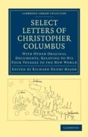 Select Letters of Christopher Columbus: With Other Original Documents, Relating to his Four Voyages to the New World - Christopher Columbus - cover
