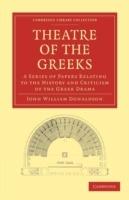 Theatre of the Greeks: A Series of Papers Relating to the History and Criticism of the Greek Drama - John William Donaldson - cover