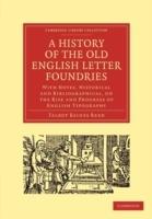 A History of the Old English Letter Foundries: With Notes, Historical and Bibliographical, on the Rise and Progress of English Typography - Talbot Baines Reed - cover