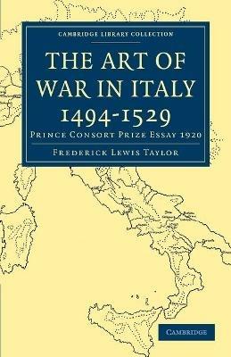 The Art of War in Italy 1494-1529: Prince Consort Prize Essay 1920 - Frederick Lewis Taylor - cover