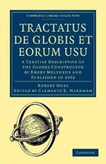 Tractatus de Globis et Eorum Usu: A Treatise Descriptive of the Globes Constructed by Emery Molyneux and Published in 1592