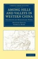 Among Hills and Valleys in Western China: Incidents of Missionary Work - Hannah Davies,Isabella Bird - cover
