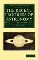 The Recent Progress of Astronomy: Especially in the United States - Elias Loomis - cover