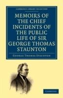 Memoirs of the Chief Incidents of the Public Life of Sir George Thomas Staunton, Bart., Hon. D.C.L. of Oxford: One of the King's Commissioners to the Court of Pekin, and Afterwards for Some Time Member of Parliament for South Hampshire - George Thomas Staunton - cover