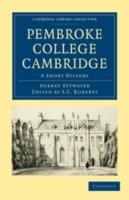 Pembroke College Cambridge: A Short History - Aubrey Attwater - cover