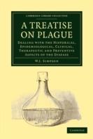 A Treatise on Plague: Dealing with the Historical, Epidemiological, Clinical, Therapeutic and Preventive Aspects of the Disease - W. J. Simpson - cover