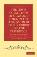 The Lewis Collection of Gems and Rings in the Possession of Corpus Christi College, Cambridge: With an Introductory Essay on Ancient Gems - J. Henry Middleton - cover