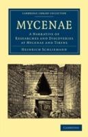 Mycenae: A Narrative of Researches and Discoveries at Mycenae and Tiryns - Heinrich Schliemann - cover