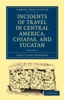 Incidents of Travel in Central America, Chiapas, and Yucatan - John Lloyd Stephens - cover