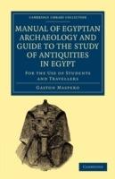 Manual of Egyptian Archaeology and Guide to the Study of Antiquities in Egypt: For the Use of Students and Travellers - Gaston Maspero - cover