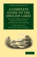 A Complete Guide to the English Lakes, Comprising Minute Directions for the Tourist: With Mr. Wordsworth's Description of the Scenery of the Country, etc. and Five Letters on the Geology of the Lake District - Adam Sedgwick,William Wordsworth - cover