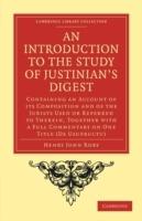 An Introduction to the Study of Justinian's Digest: Containing an Account of its Composition and of the Jurists Used or Referred to Therein, Together with a Full Commentary on One Title (De Usufructu) - Henry John Roby - cover