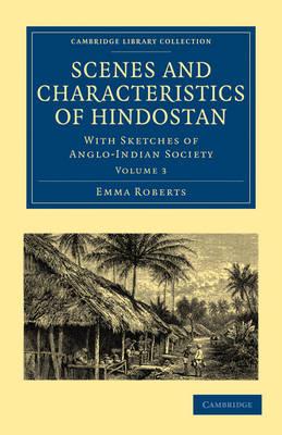 Scenes and Characteristics of Hindostan: With Sketches of Anglo-Indian Society - Emma Roberts - cover