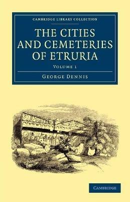 The Cities and Cemeteries of Etruria - George Dennis - cover