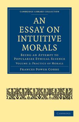 An Essay on Intuitive Morals: Being an Attempt to Popularize Ethical Science - Frances Power Cobbe - cover
