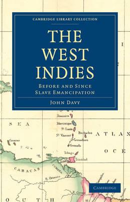 The West Indies, Before and Since Slave Emancipation: Comprising the Windward and Leeward Islands' Military Command - John Davy - cover