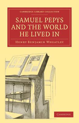Samuel Pepys and the World He Lived In - Henry Benjamin Wheatley - cover