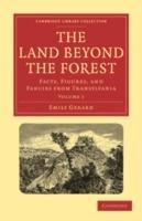 The Land Beyond the Forest: Facts, Figures, and Fancies from Transylvania - Emily Gerard - cover