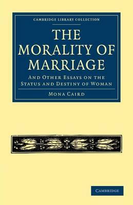 The Morality of Marriage: And Other Essays on the Status and Destiny of Woman - Mona Caird - cover