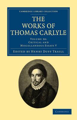 The Works of Thomas Carlyle: Volume 30, Critical and Miscellaneous Essays V - Thomas Carlyle - cover