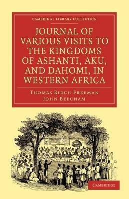 Journal of Various Visits to the Kingdoms of Ashanti, Aku, and Dahomi, in Western Africa - Thomas Birch Freeman,John Beecham - cover