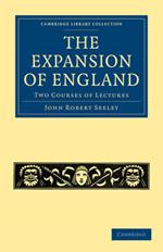 The Expansion of England: Two Courses of Lectures